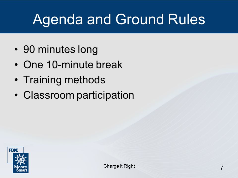 Charge It Right 7 Agenda and Ground Rules 90 minutes long One 10-minute break Training methods Classroom participation