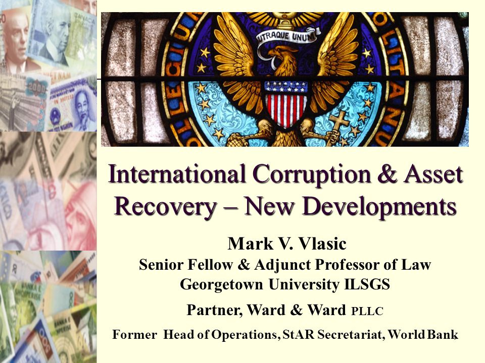 1 International Corruption & Asset Recovery – New Developments Mark V.