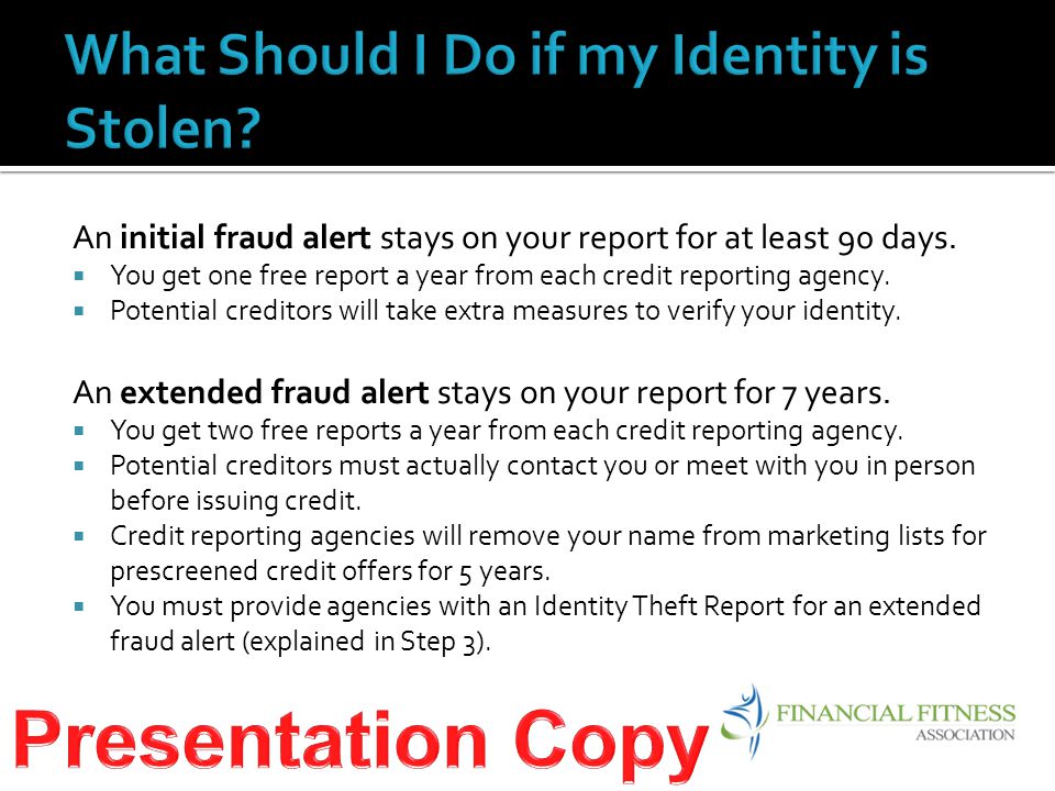 An initial fraud alert stays on your report for at least 90 days.