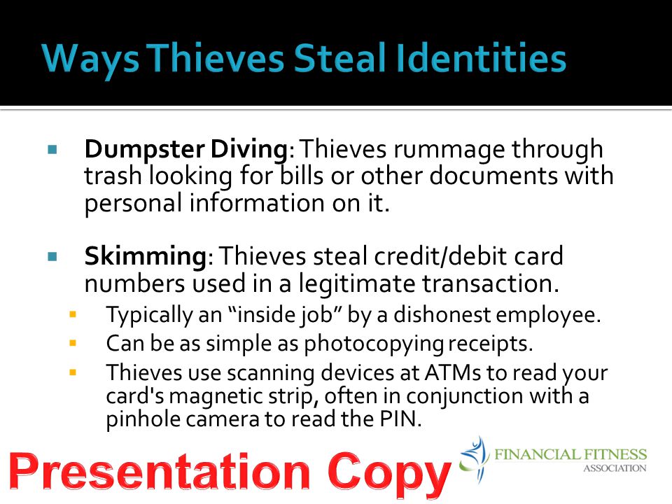  Dumpster Diving: Thieves rummage through trash looking for bills or other documents with personal information on it.