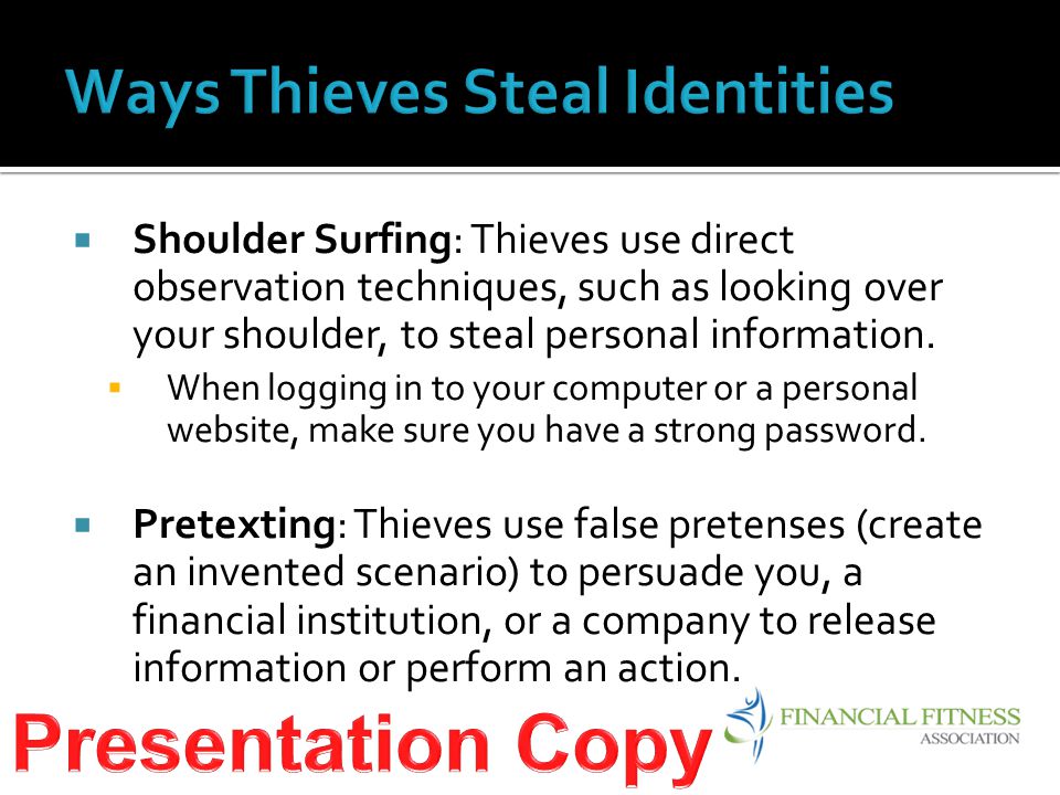  Shoulder Surfing: Thieves use direct observation techniques, such as looking over your shoulder, to steal personal information.