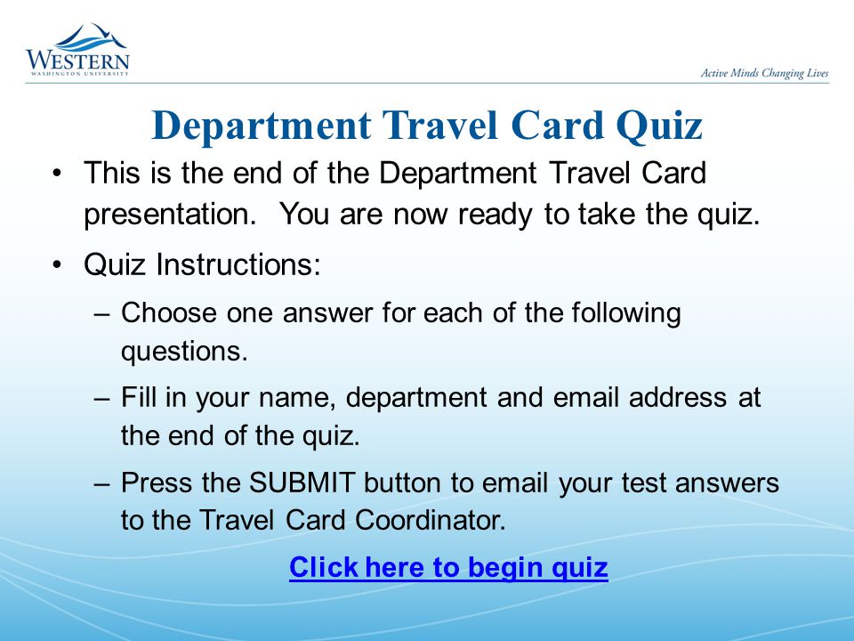 Department Travel Card Quiz This is the end of the Department Travel Card presentation.