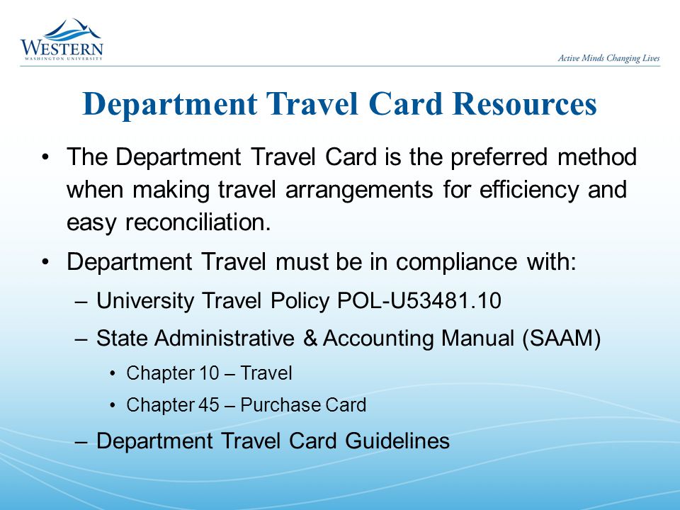 Department Travel Card Resources The Department Travel Card is the preferred method when making travel arrangements for efficiency and easy reconciliation.