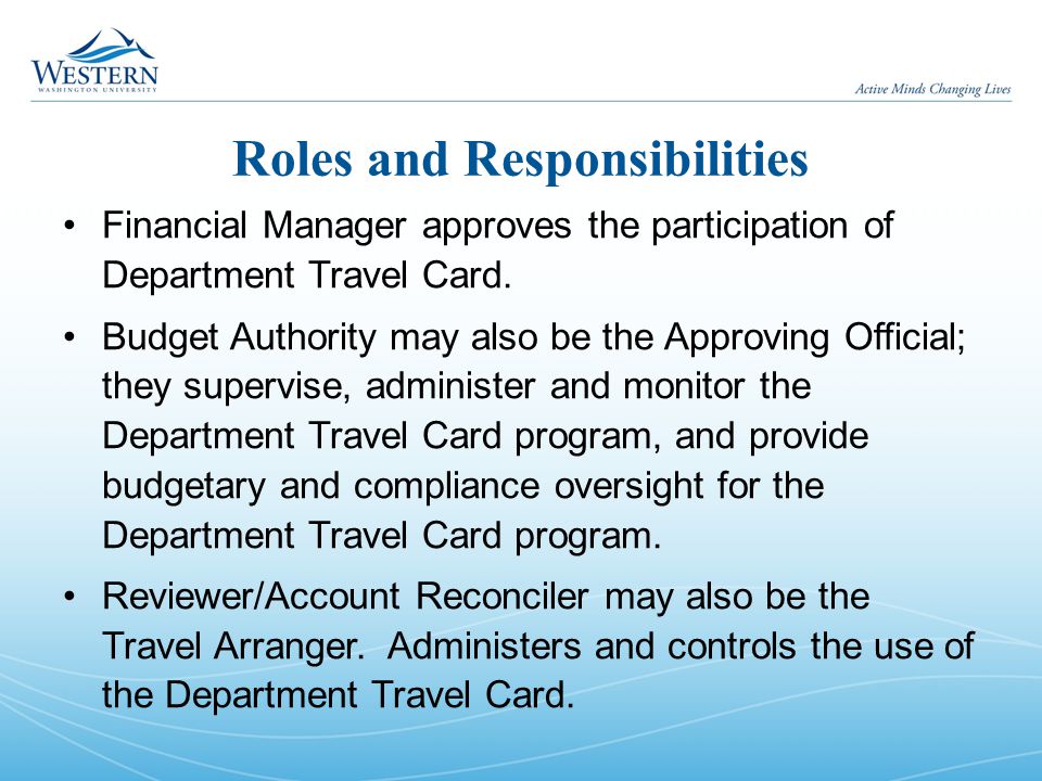 Roles and Responsibilities Financial Manager approves the participation of Department Travel Card.