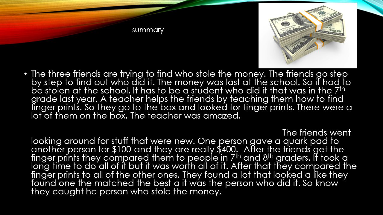 The three friends are trying to find who stole the money.