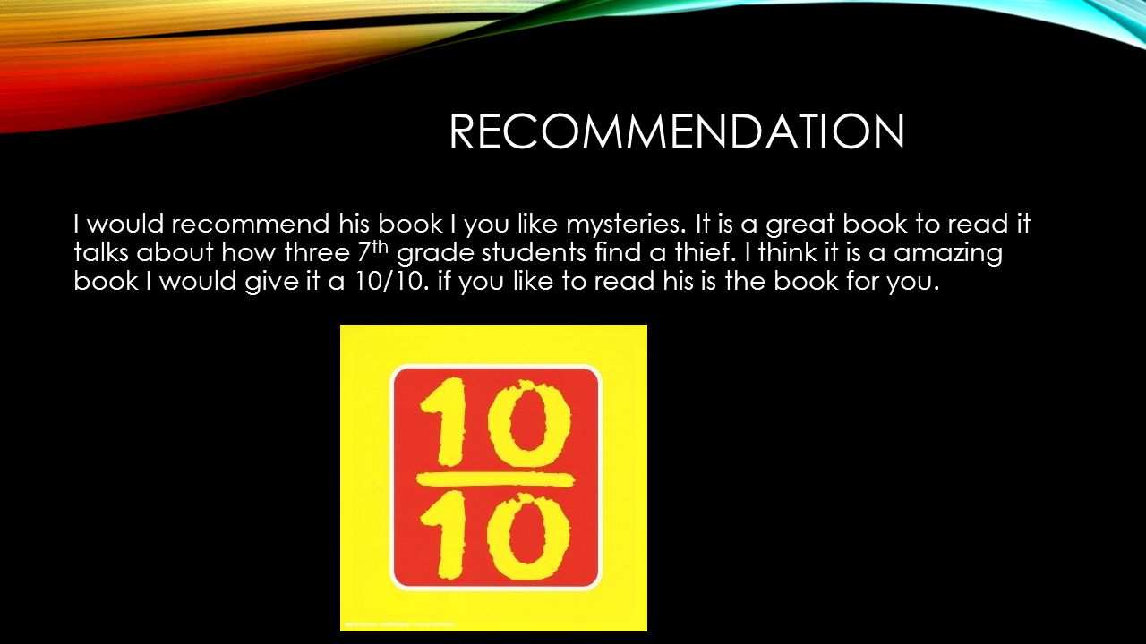 RECOMMENDATION I would recommend his book I you like mysteries.