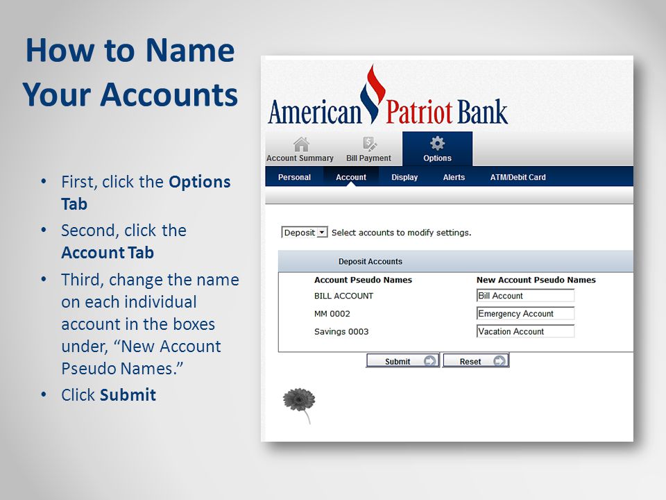 How to Name Your Accounts First, click the Options Tab Second, click the Account Tab Third, change the name on each individual account in the boxes under, New Account Pseudo Names. Click Submit