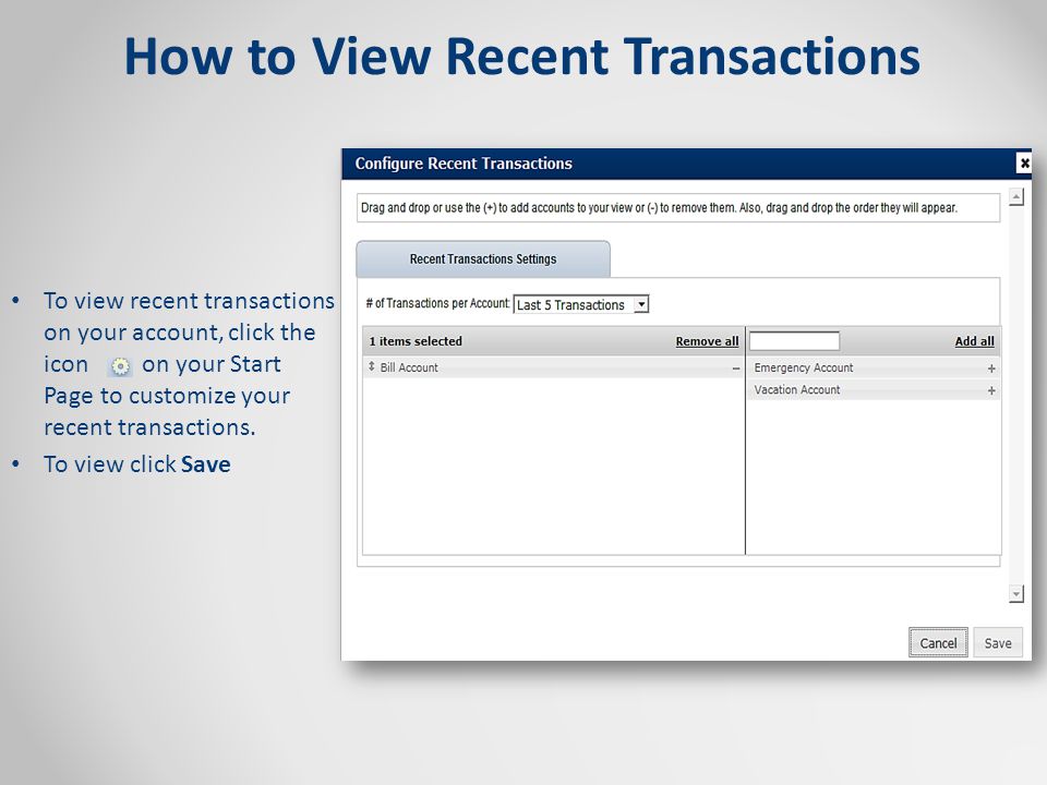 How to View Recent Transactions To view recent transactions on your account, click the icon on your Start Page to customize your recent transactions.