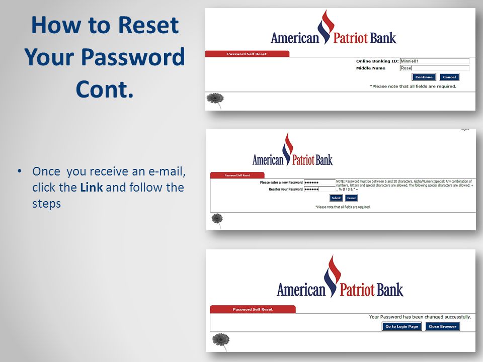 How to Reset Your Password Cont. Once you receive an  , click the Link and follow the steps