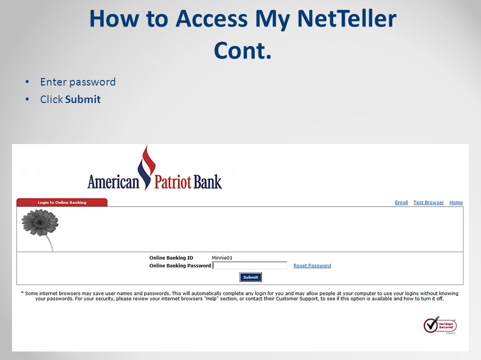 How to Access My NetTeller Cont. Enter password Click Submit