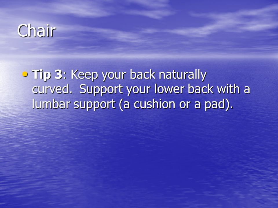 Chair Tip 3: Keep your back naturally curved.