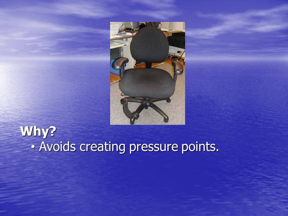 Why Avoids creating pressure points.