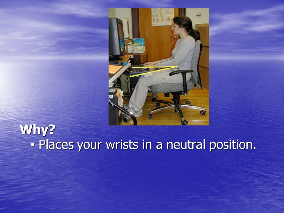 Why Places your wrists in a neutral position.