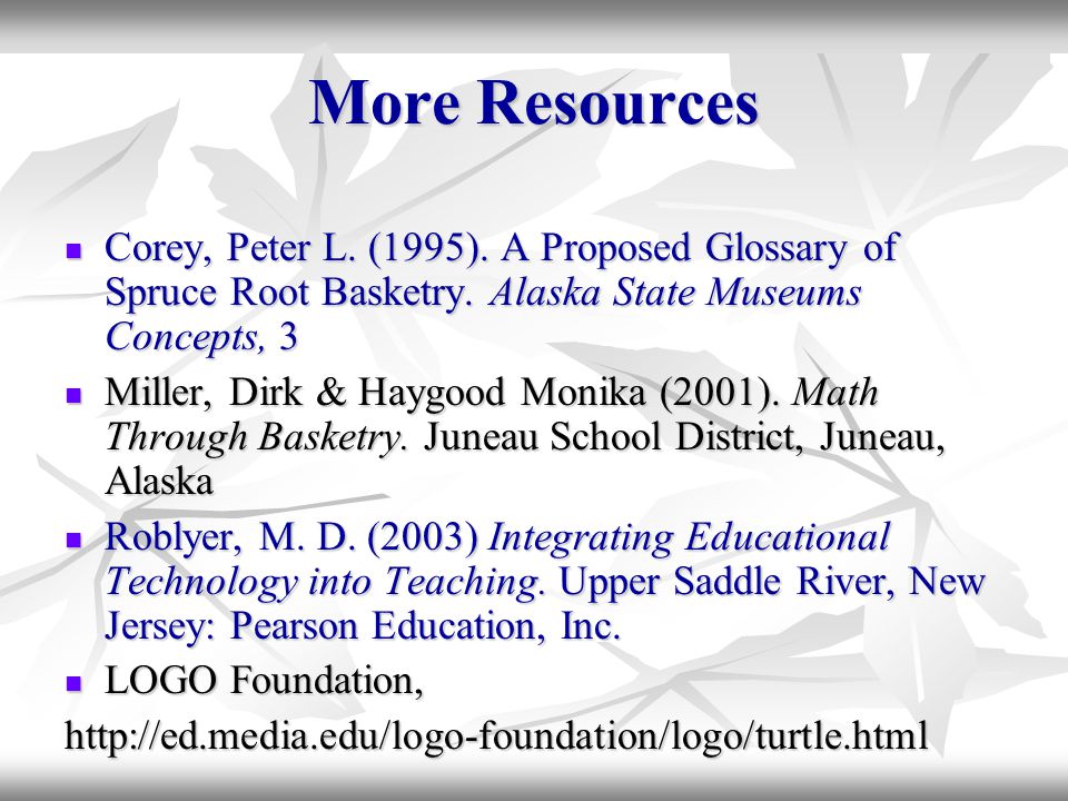 More Resources Corey, Peter L. (1995). A Proposed Glossary of Spruce Root Basketry.