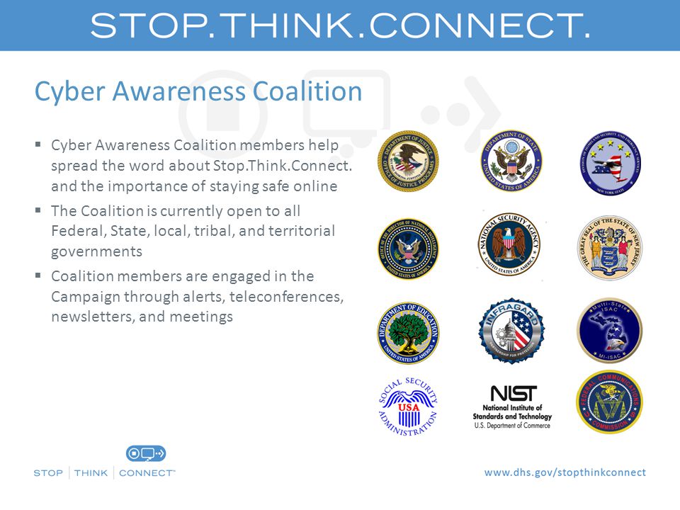 Cyber Awareness Coalition  Cyber Awareness Coalition members help spread the word about Stop.Think.Connect.