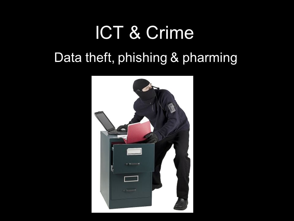 ICT & Crime Data theft, phishing & pharming