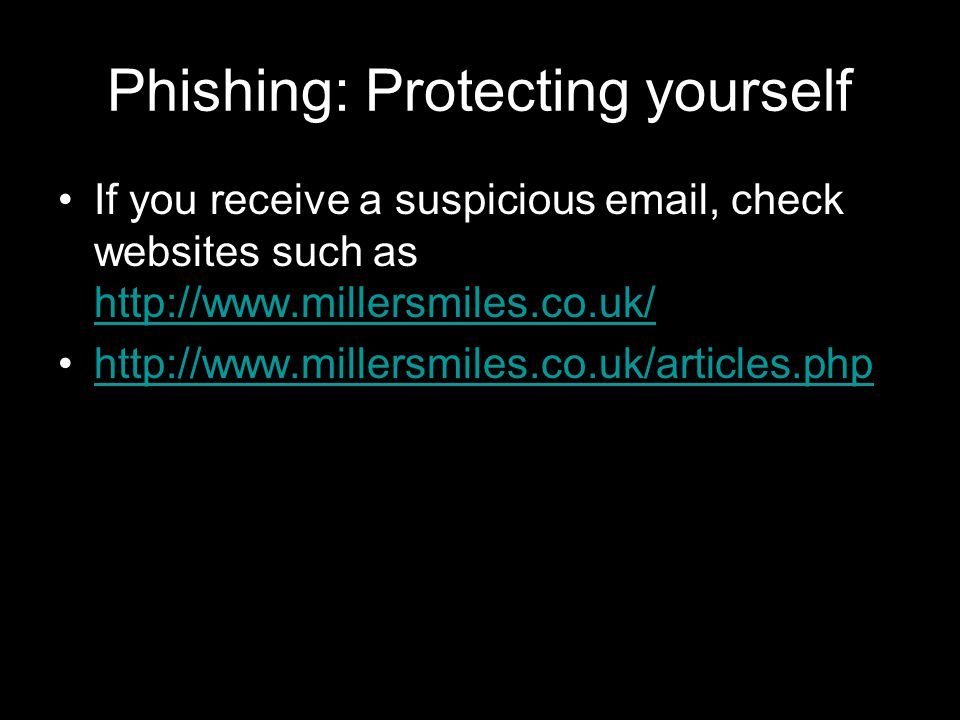 Phishing: Protecting yourself If you receive a suspicious  , check websites such as