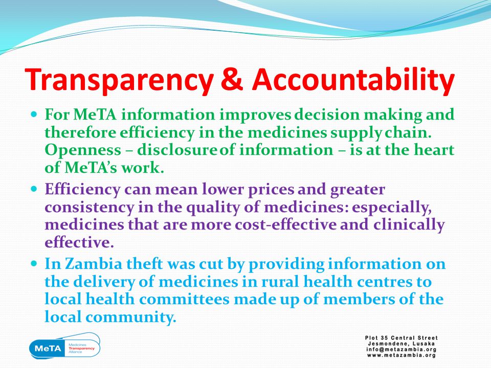 Transparency & Accountability For MeTA information improves decision making and therefore efficiency in the medicines supply chain.