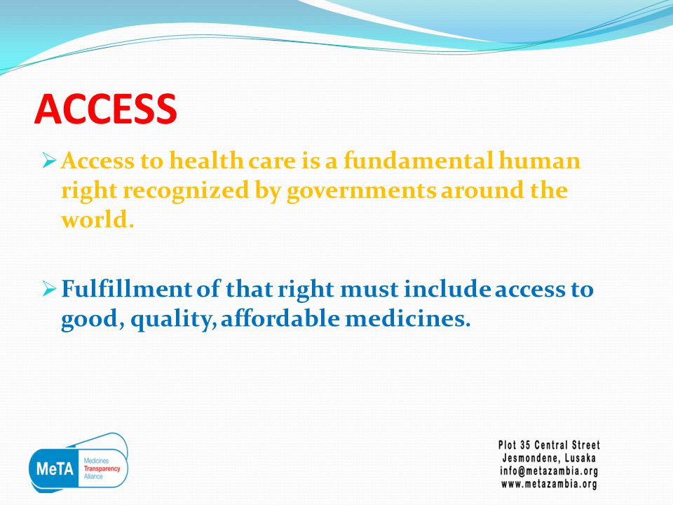 ACCESS  Access to health care is a fundamental human right recognized by governments around the world.