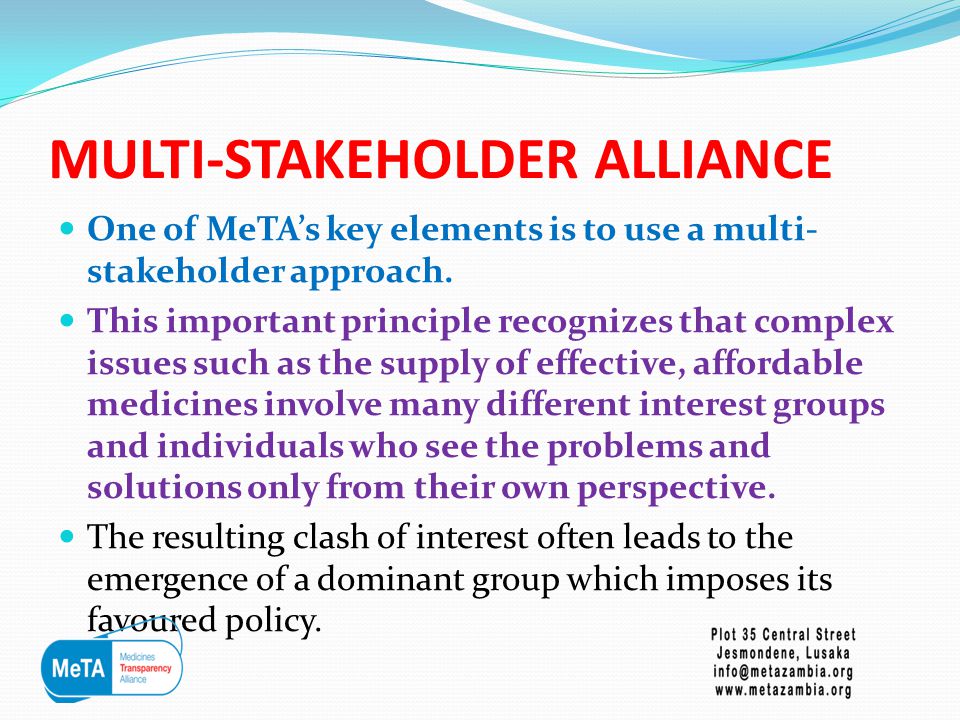 MULTI-STAKEHOLDER ALLIANCE One of MeTA’s key elements is to use a multi- stakeholder approach.