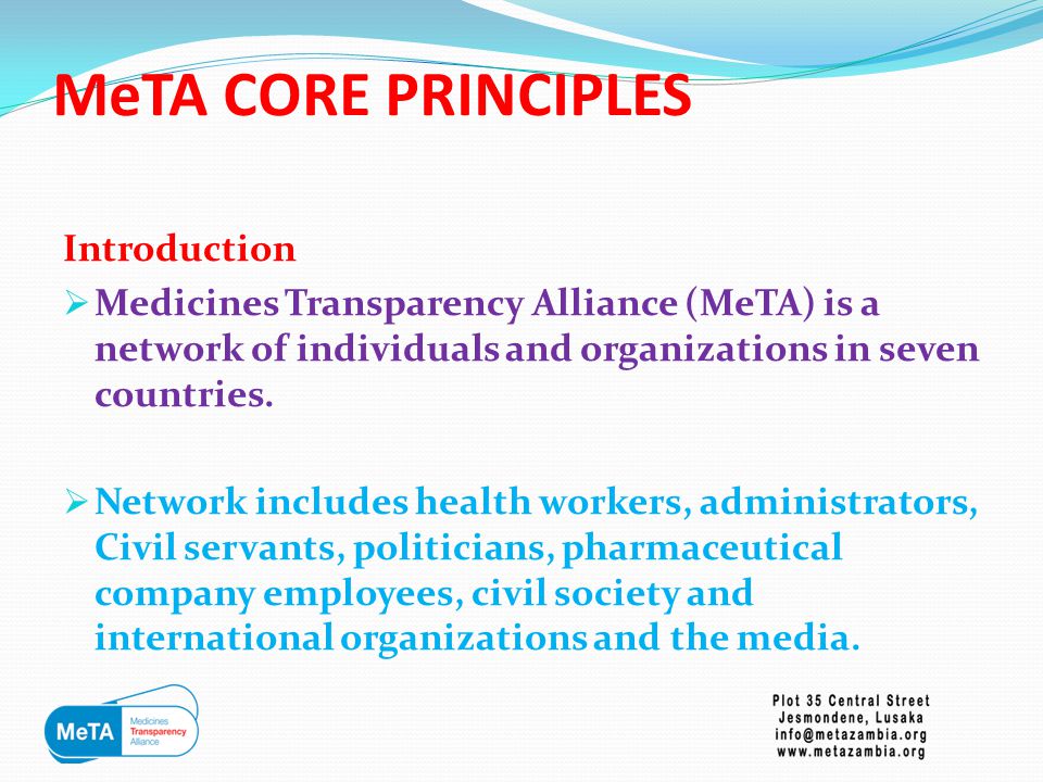 MeTA CORE PRINCIPLES Introduction  Medicines Transparency Alliance (MeTA) is a network of individuals and organizations in seven countries.