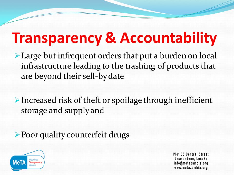Transparency & Accountability  Large but infrequent orders that put a burden on local infrastructure leading to the trashing of products that are beyond their sell-by date  Increased risk of theft or spoilage through inefficient storage and supply and  Poor quality counterfeit drugs