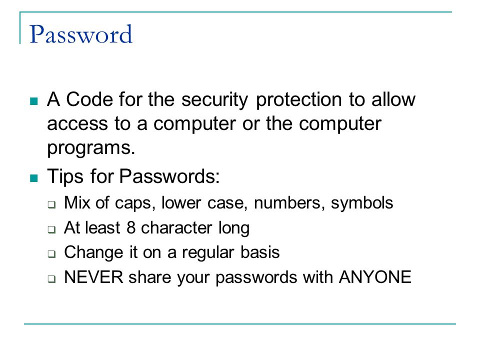 Password A Code for the security protection to allow access to a computer or the computer programs.