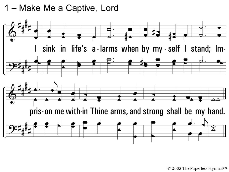 1 – Make Me a Captive, Lord © 2003 The Paperless Hymnal™