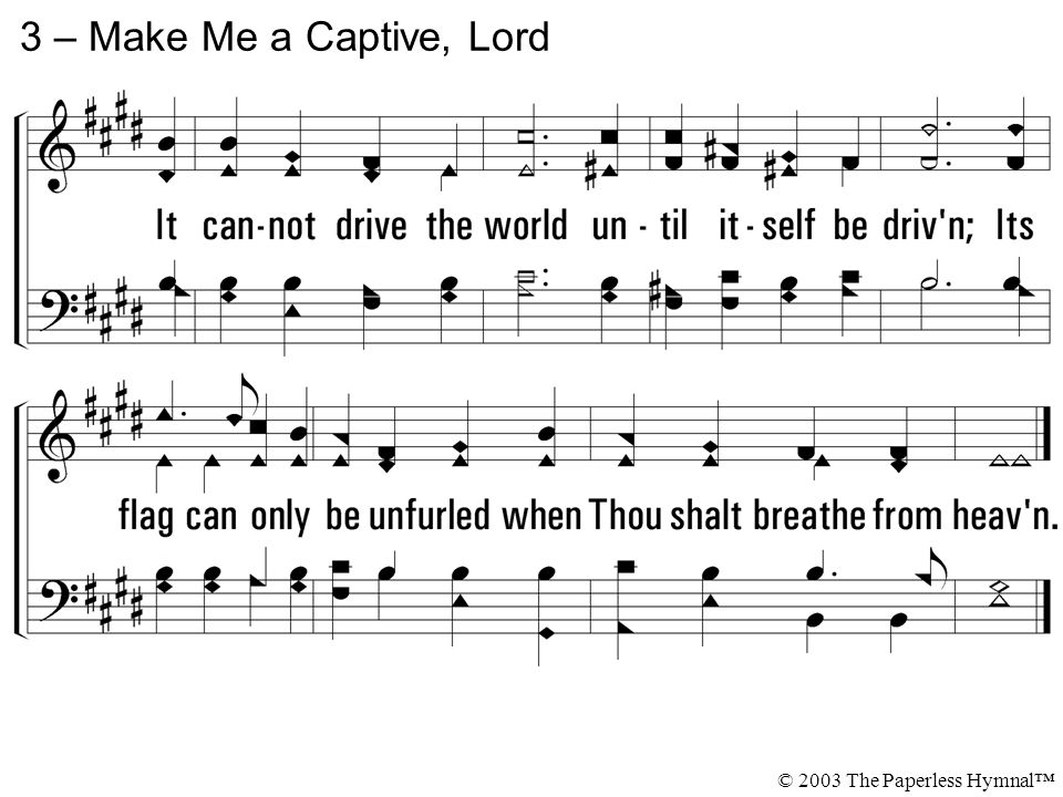 3 – Make Me a Captive, Lord © 2003 The Paperless Hymnal™