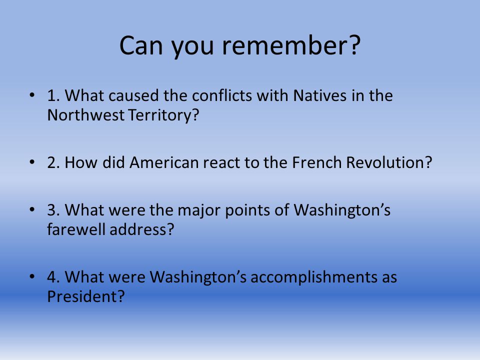 Can you remember. 1. What caused the conflicts with Natives in the Northwest Territory.