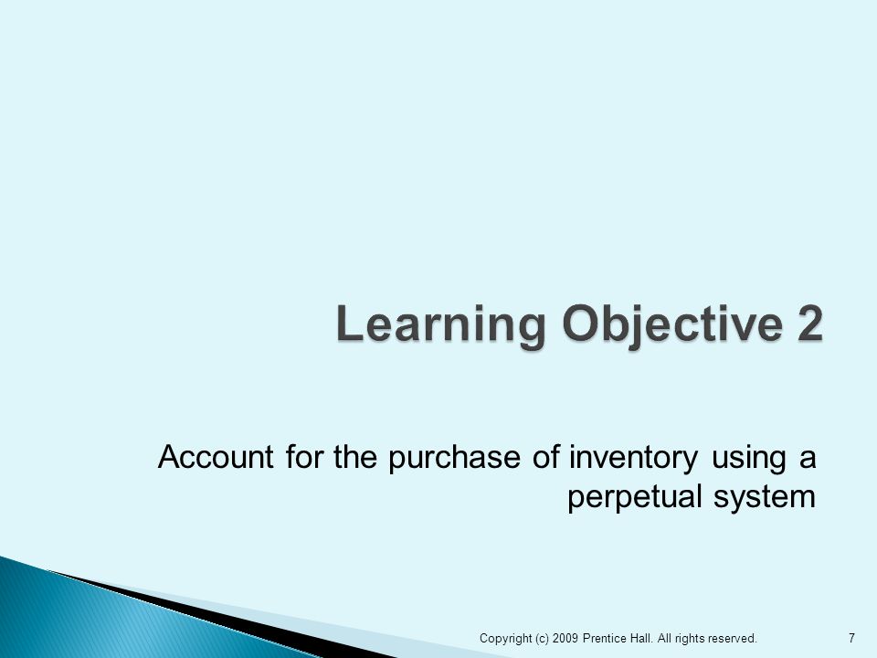 Account for the purchase of inventory using a perpetual system 7Copyright (c) 2009 Prentice Hall.