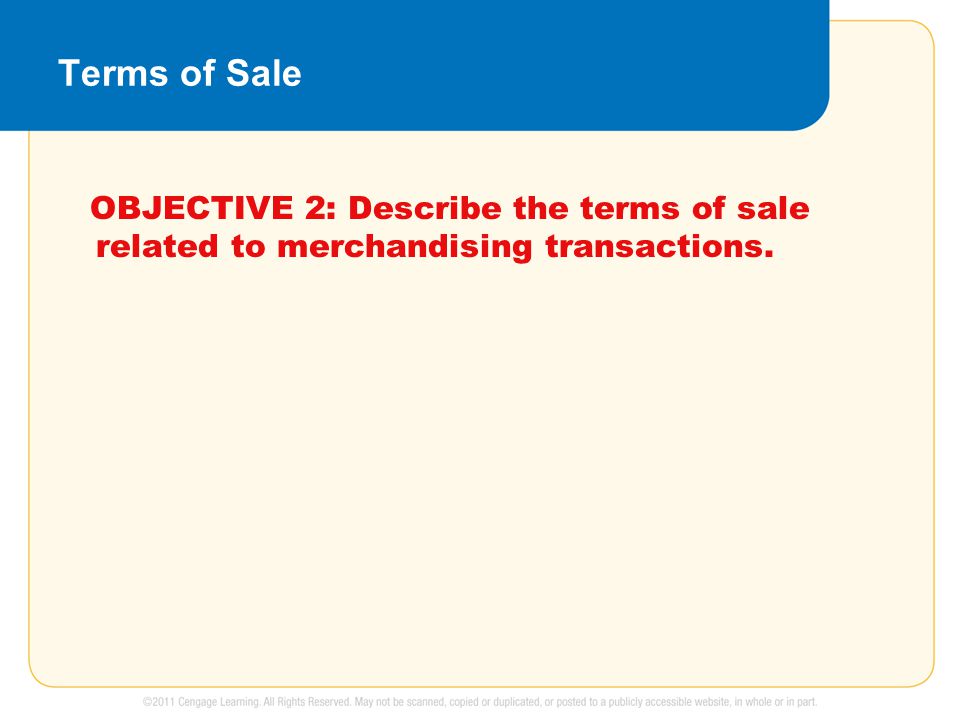 Terms of Sale OBJECTIVE 2: Describe the terms of sale related to merchandising transactions.