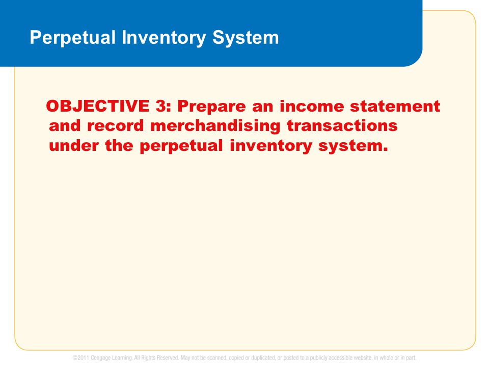 Perpetual Inventory System OBJECTIVE 3: Prepare an income statement and record merchandising transactions under the perpetual inventory system.