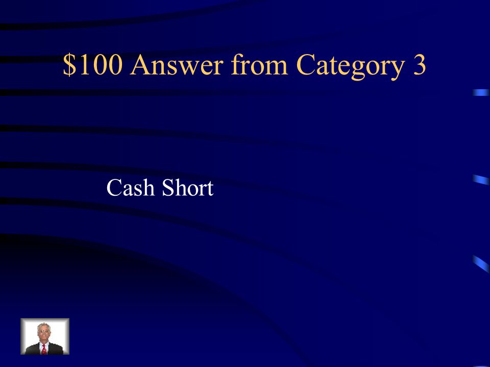 $100 Question from Category 3 A petty cash on hand amount that is less than a recorded amount