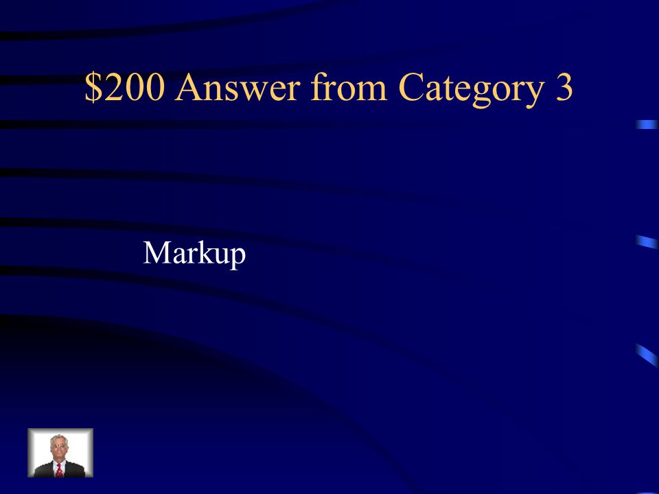 $200 Question from Category 3 The amount added to the cost of merchandise to establish the selling price