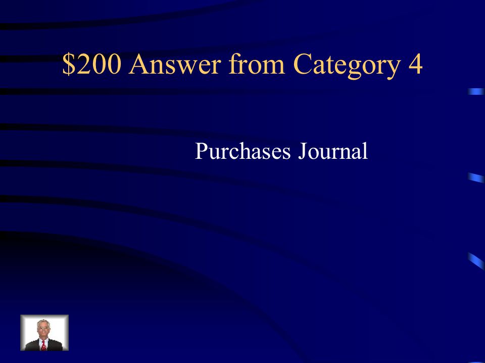 $200 Question from Category 4 A special journal used to record only purchases of merchandise on account