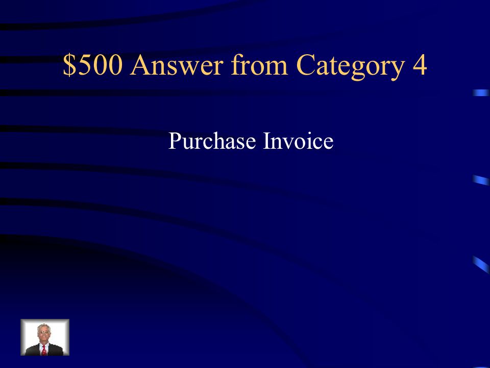 $500 Question from Category 4 An invoice used as a source document for recording a purchase on account transaction