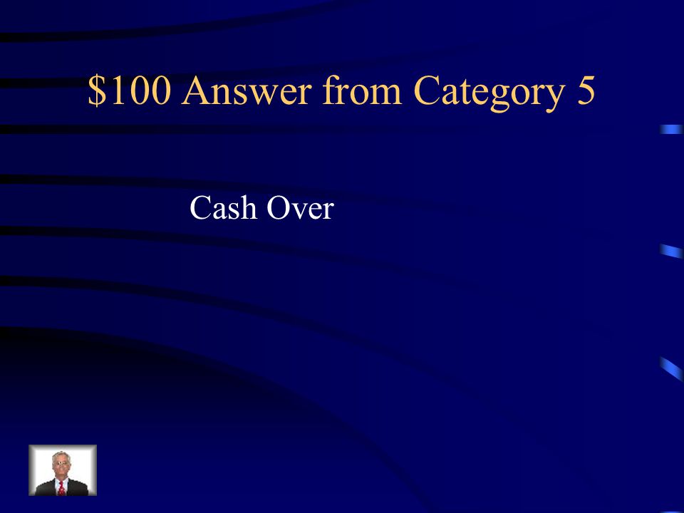 $100 Question from Category 5 A petty cash on hand amount that is more than recorded amount