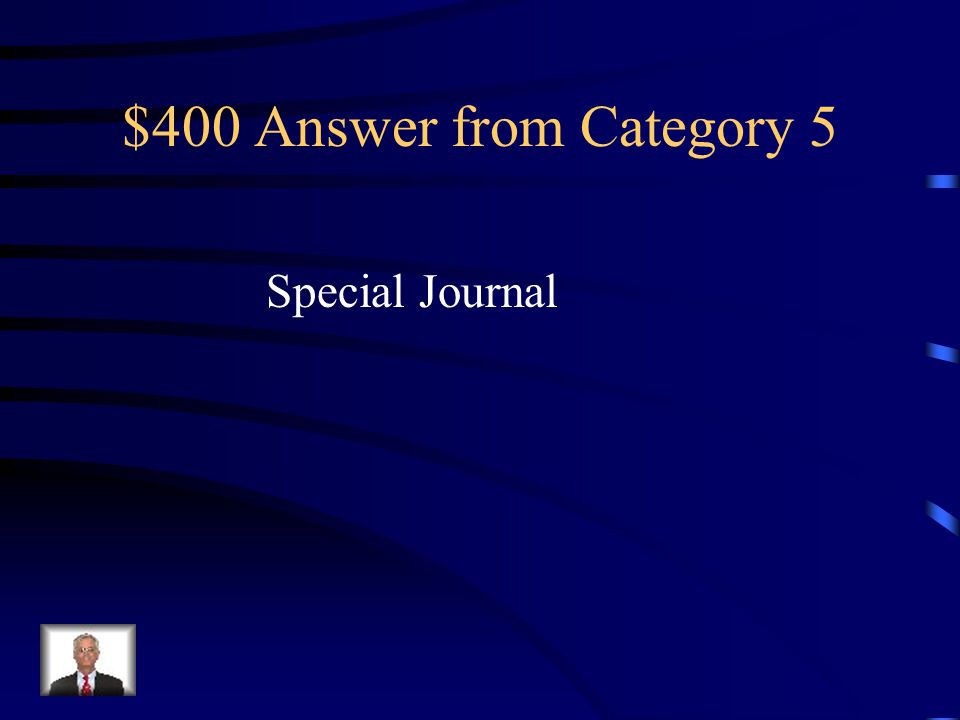 $400 Question from Category 5 A journal used to record only one kind of transaction