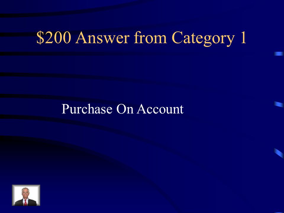 $200 Question from Category 1 A transaction in which the merchandise purchased is to be paid for later