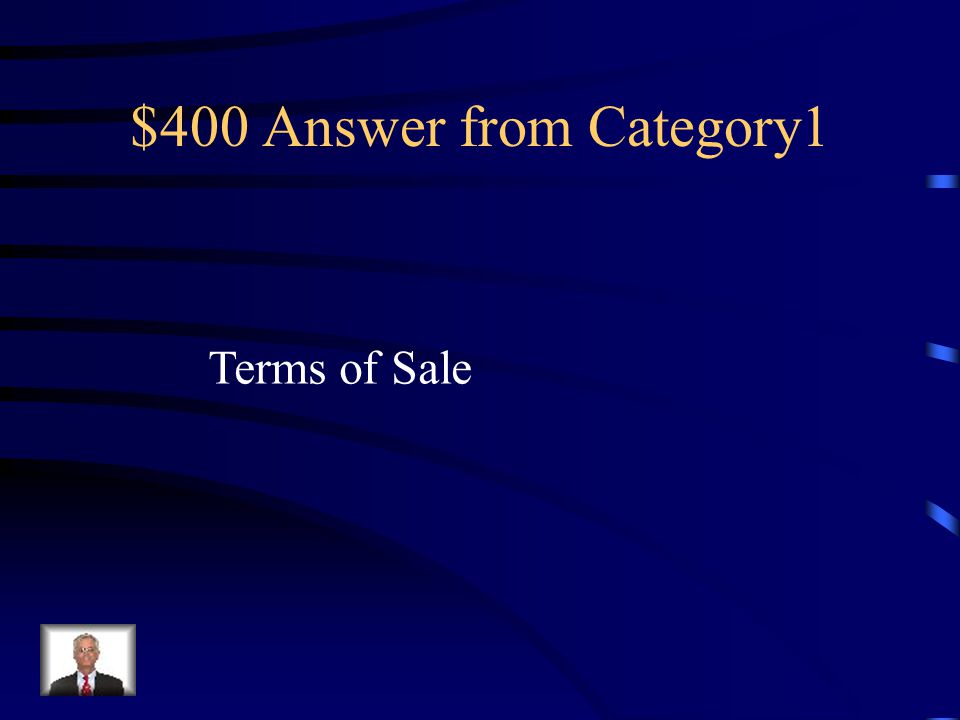 $400 Question from Category 1 An agreement between a buyer and a seller about payment for merchandise