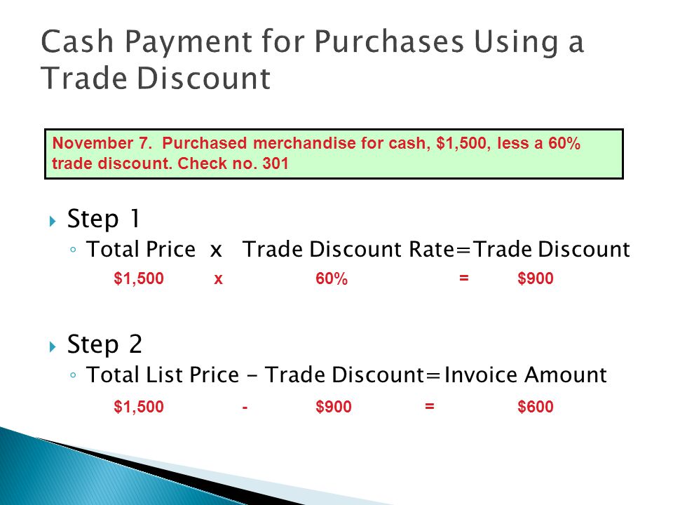  Step 1 ◦ Total Price x Trade Discount Rate=Trade Discount  Step 2 ◦ Total List Price - Trade Discount=Invoice Amount November 7.