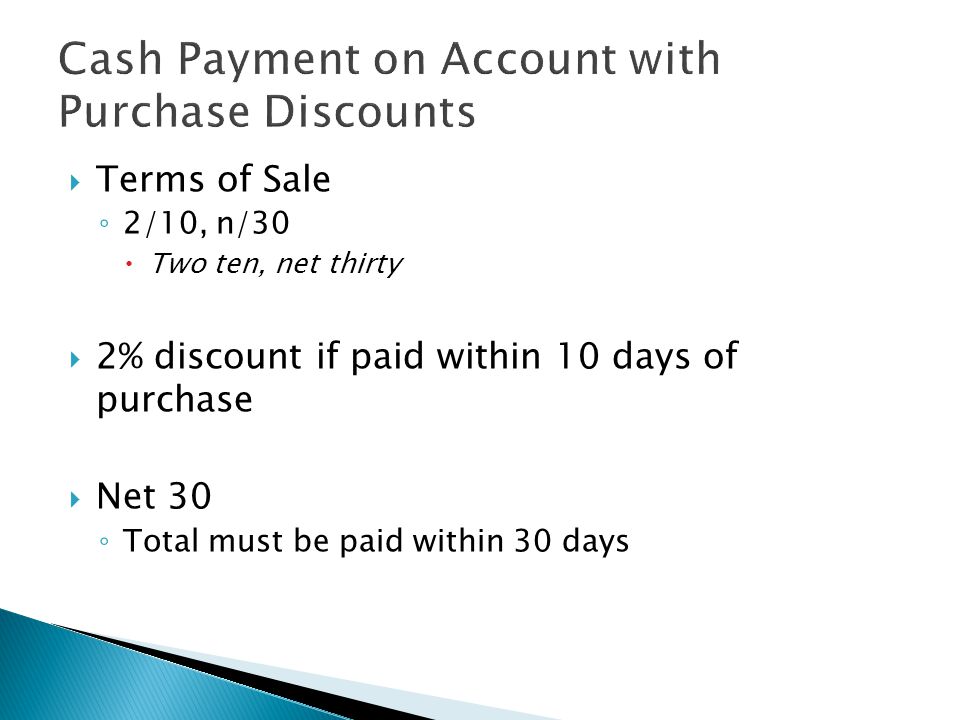  Terms of Sale ◦ 2/10, n/30  Two ten, net thirty  2% discount if paid within 10 days of purchase  Net 30 ◦ Total must be paid within 30 days