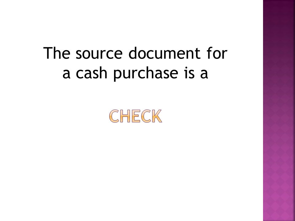 The source document for a cash purchase is a