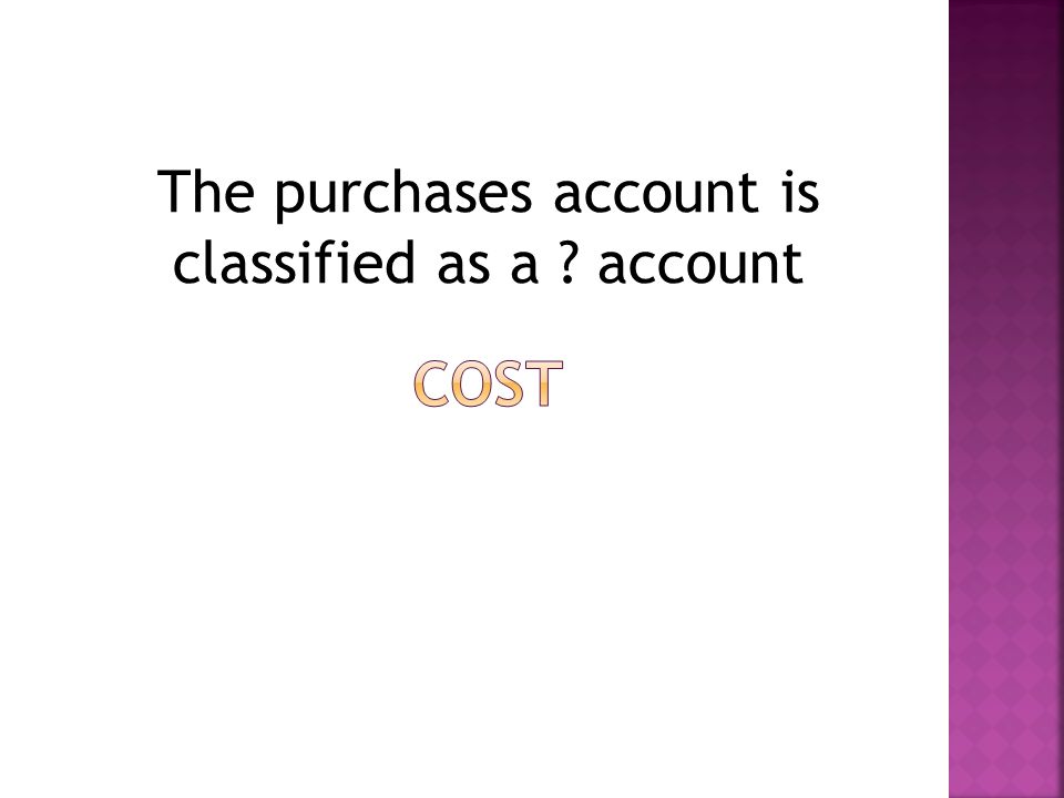The purchases account is classified as a account