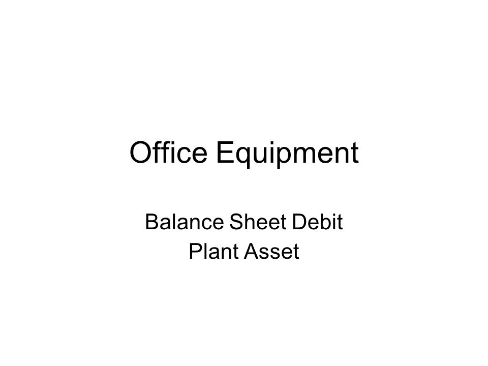Office Equipment Balance Sheet Debit Plant Asset