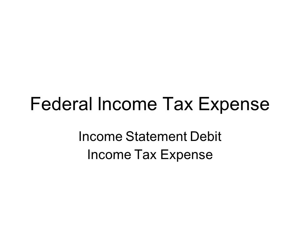 Federal Income Tax Expense Income Statement Debit Income Tax Expense