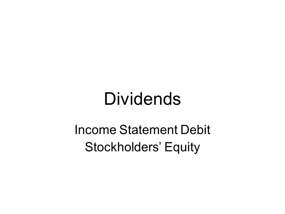 Dividends Income Statement Debit Stockholders’ Equity