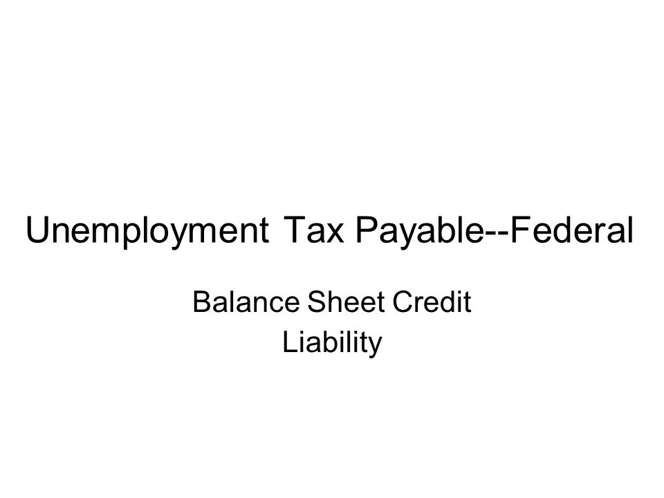 Unemployment Tax Payable--Federal Balance Sheet Credit Liability