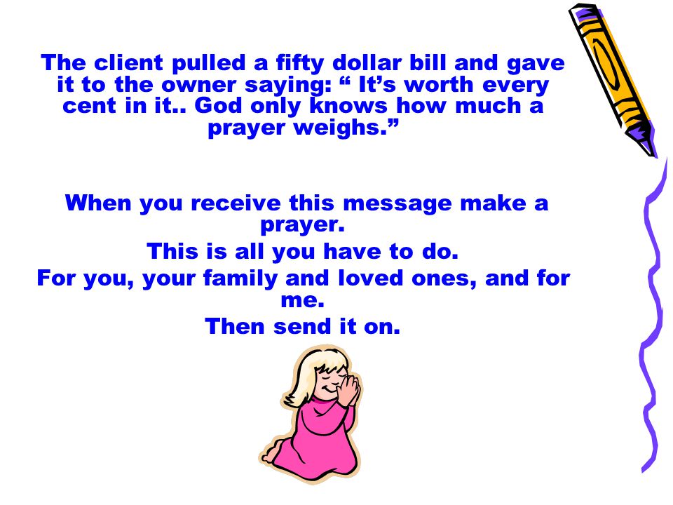 The client pulled a fifty dollar bill and gave it to the owner saying: It’s worth every cent in it..